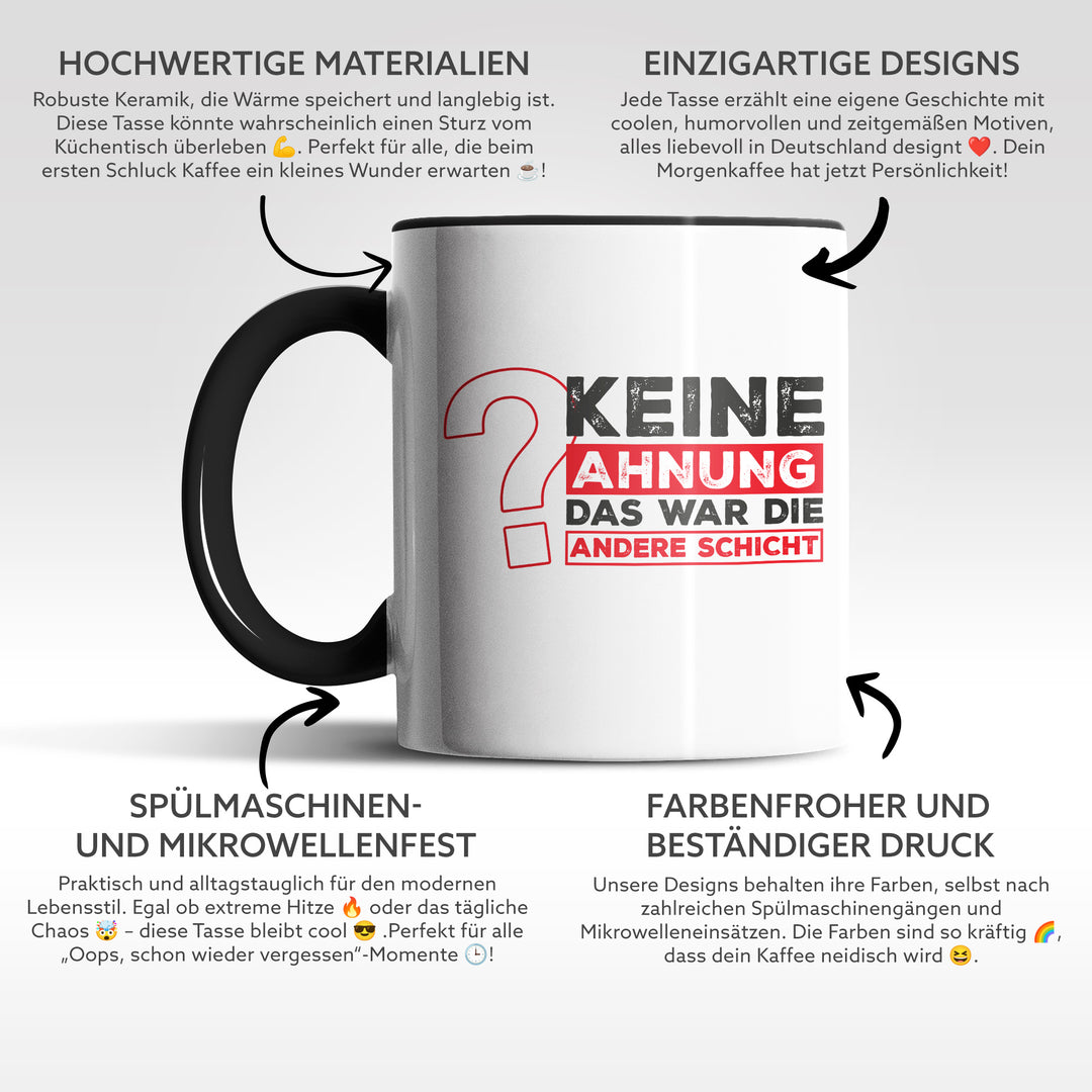 Lustige Tasse "Keine Ahnung, war die andere Schicht" – Perfekt für Schichtarbeiter & Kollegen