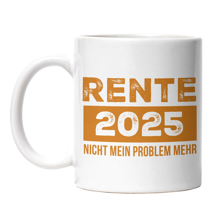 Tasse "Rente 2025 nicht mein Problem" – Lustige Statement-Tasse für alle, die weiterarbeiten müssen