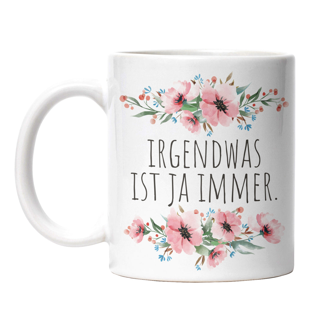 Tasse "Irgendwas ist ja immer" – Lustige Statement-Tasse für den täglichen Wahnsinn