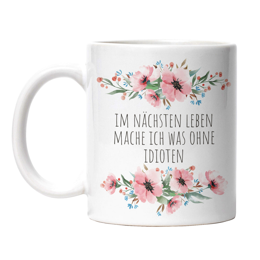 Tasse "Im nächsten Leben ohne Idioten" – Lustige Sarkasmus-Tasse für Büro & Alltag