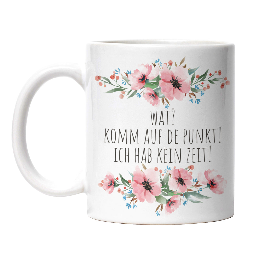 Tasse "Wat, komm auf de Punkt" – Lustige Statement-Tasse für Ungeduldige