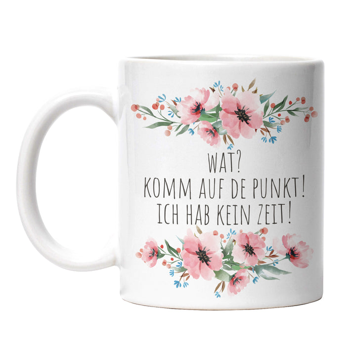 Tasse "Wat, komm auf de Punkt" – Lustige Statement-Tasse für Ungeduldige