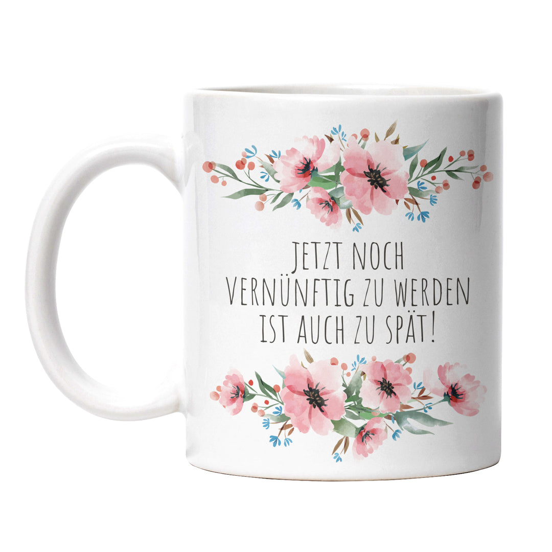 Tasse "Vernünftig werden zu spät" – Lustige Statement-Tasse für Freigeister