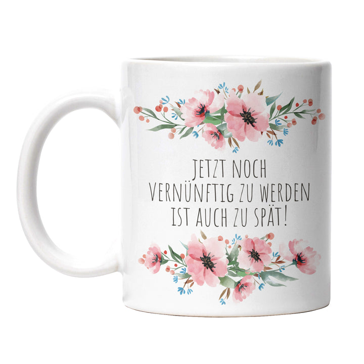 Tasse "Vernünftig werden zu spät" – Lustige Statement-Tasse für Freigeister