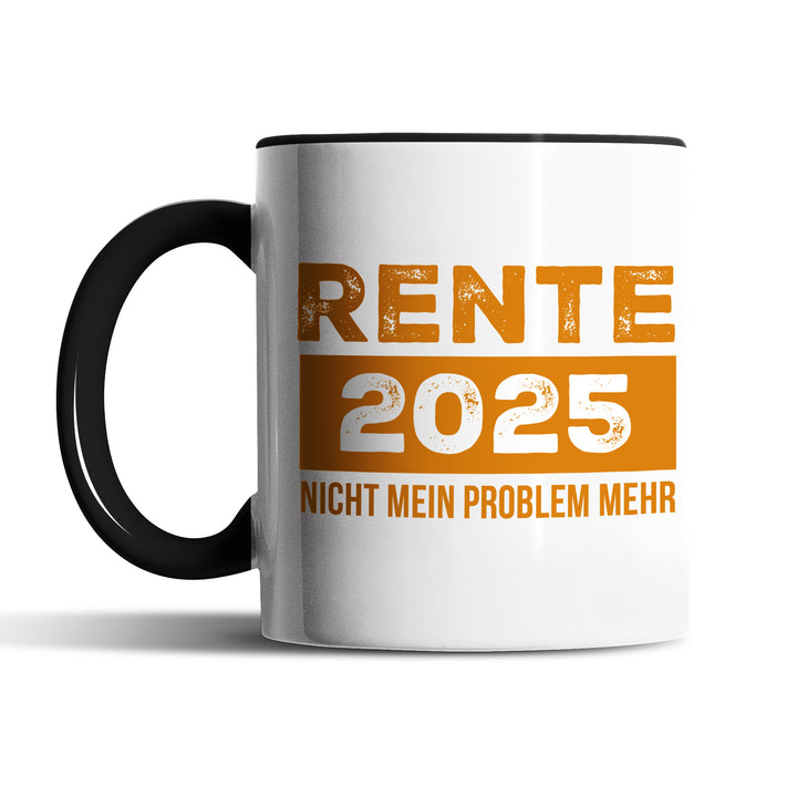 Tasse "Rente 2025 nicht mein Problem" – Lustige Statement-Tasse für alle, die weiterarbeiten müssen