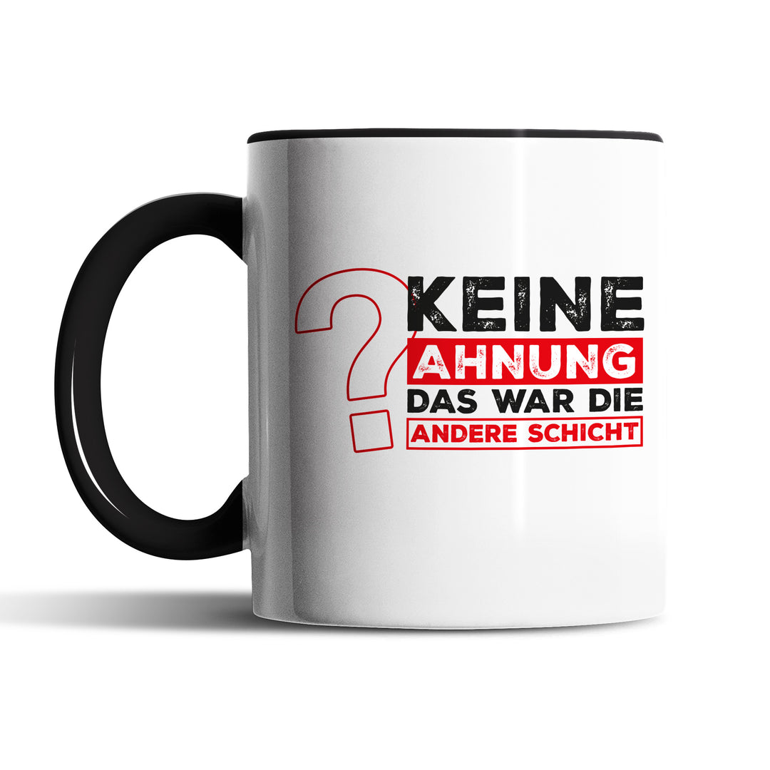 Lustige Tasse "Keine Ahnung, war die andere Schicht" – Perfekt für Schichtarbeiter & Kollegen