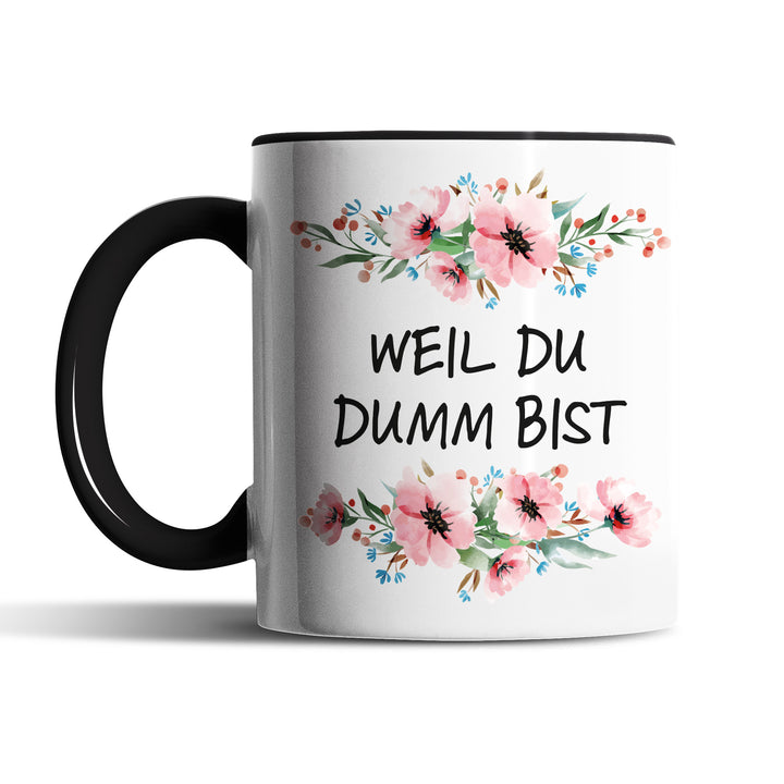 Tasse "Weil du dumm bist" – Lustige Sarkasmus-Tasse für Büro & Alltag