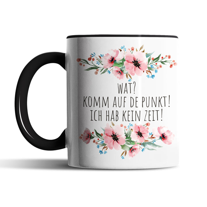 Tasse "Wat, komm auf de Punkt" – Lustige Statement-Tasse für Ungeduldige