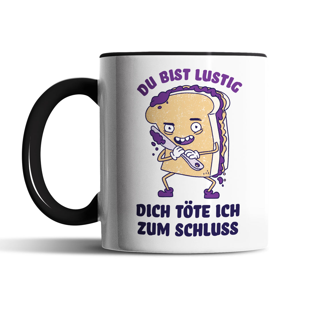 Tasse "Du bist lustig, töte dich zum Schluss" – Perfekt für schwarzen Humor, Sarkastisches Geschenk