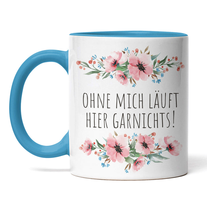 Tasse "Ohne mich läuft gar nichts" – Lustige Selbstbewusstseins-Tasse für Büro & Alltag