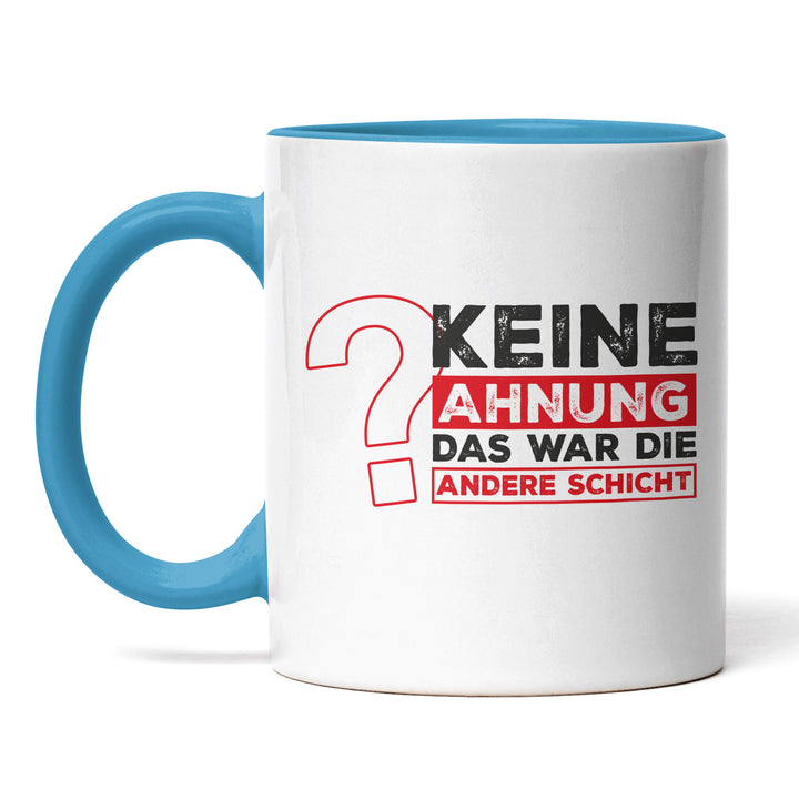 Lustige Tasse "Keine Ahnung, war die andere Schicht" – Perfekt für Schichtarbeiter & Kollegen