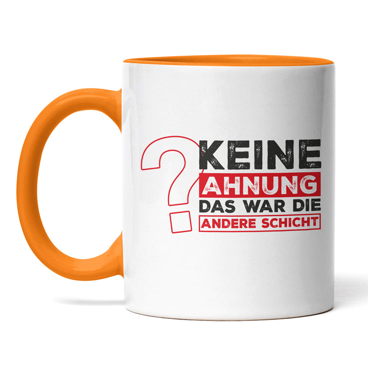 Lustige Tasse "Keine Ahnung, war die andere Schicht" – Perfekt für Schichtarbeiter & Kollegen