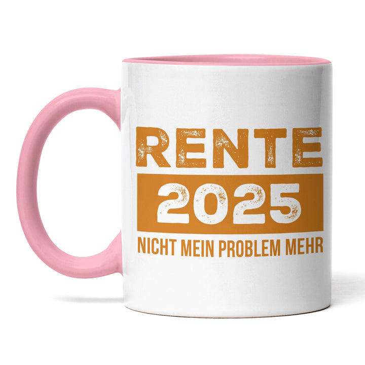 Tasse "Rente 2025 nicht mein Problem" – Lustige Statement-Tasse für alle, die weiterarbeiten müssen