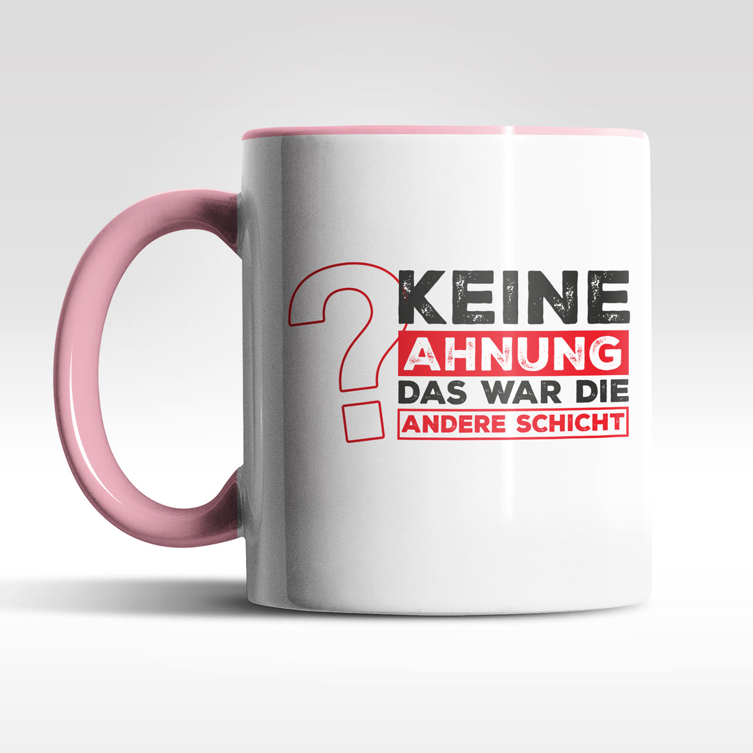 Lustige Tasse "Keine Ahnung, war die andere Schicht" – Perfekt für Schichtarbeiter & Kollegen