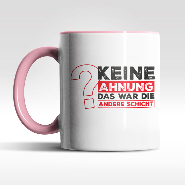 Lustige Tasse "Keine Ahnung, war die andere Schicht" – Perfekt für Schichtarbeiter & Kollegen