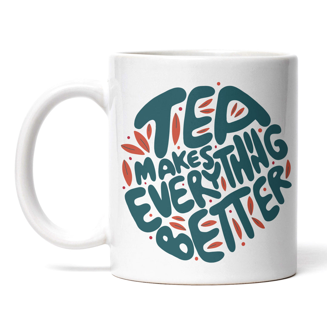 Charmante Tasse "Tea Everything Better" – Witziges Geschenk für Tee-Fans